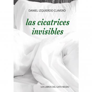 LAS CICATRICES INVISIBLES - Daniel Izquierdo Clavero