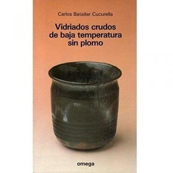 VIDRIADOS CRUDOS DE BAJA TEMPERATURA - BATALLER CUCURELLA, CARLOS
