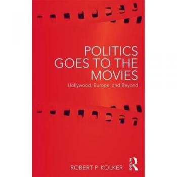 Politics Goes to the Movies: Hollywood, Europe, and Beyond (Paperback Edition)