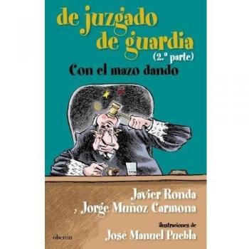 De juzgado de guardia. Con el mazo dando - Ronda Iglesias, Javier; Muñoz Carmona, Jorge