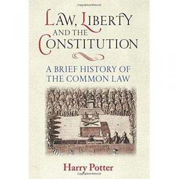 Law, Liberty and the Constitution: A Brief History of the Common Law
