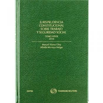 Jurisprudencia Constitucional sobre trabajo y Seguridad Social tomo XXVIII: 2010