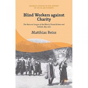 Blind Workers against Charity: The National League of the Blind of Great Britain and Ireland, 1893-1970