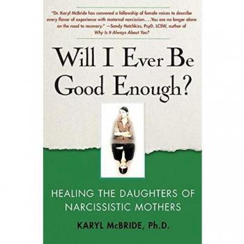Will I Ever Be Good Enough?: Healing the Daughters of Narcissistic Mothers