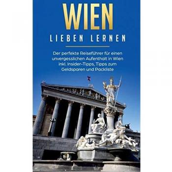 Guía de Viaje de Viena: El Perfecto Manual para una Estancia Inolvidable con Consejos Insider, Ahorro y Lista de Empaque
