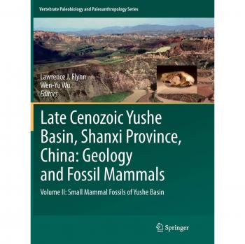 Late Cenozoic Yushe Basin, Shanxi Province, China: Geology and Fossil Mammals: Volume II: Small Mammal Fossils of Yushe Basin