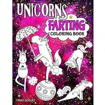 Unicorns Farting Coloring Book: A Hilarious Look At The Secret Life of The Unicorn