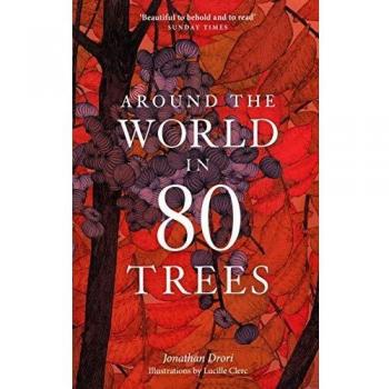 Around the World in 80 Trees: Discover the secretive world of trees in Jonathan Drori’s number one bestseller