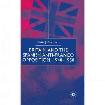 Britain and the Spanish Anti-Franco Opposition