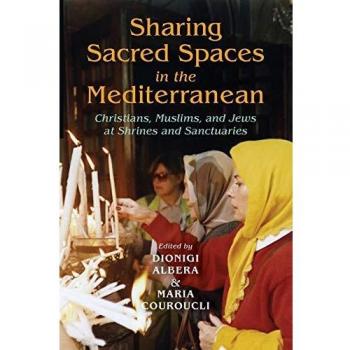 Sharing Sacred Spaces in the Mediterranean: Christians, Muslims, and Jews at Shrines and Sanctuaries
