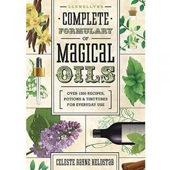Llewellyn's Complete Formulary of Magical Oils: Over 1200 Recipes, Potions & Tinctures for Everyday Use: Over 1200 Recipes, Potions and Tinctures for Everyday Use: 5