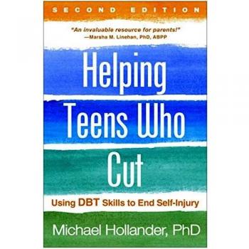 Helping Teens Who Cut: Using DBT Skills to End Self-Injury
