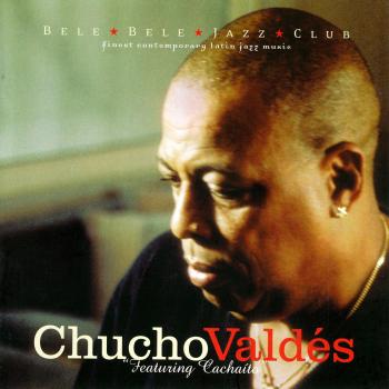 Chucho Valdés Featuring Cacháito