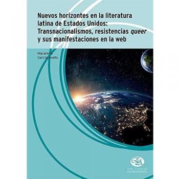 Nuevos horizontes en la literatura latina de Estados Unidos: Transnacionalismos, resistencias queer y sus manifestaciones en la web