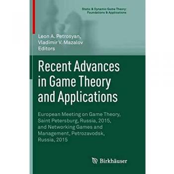 Recent Advances in Game Theory and Applications: European Meeting on Game Theory, Saint Petersburg, Russia, 2015, and Networking Games and Management, ... Game Theory: Foundations & Applications)