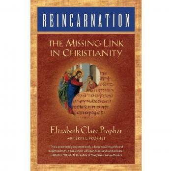 Reincarnation: The Essential Christian Connection by Elizabeth Clare Prophet