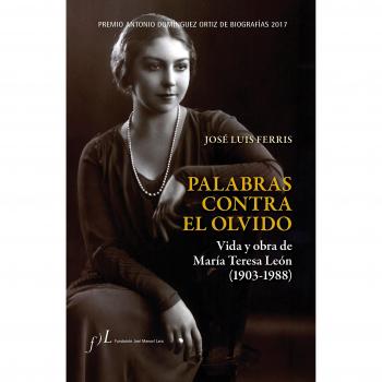 Palabras contra el olvido. Vida y obra de María Teresa León