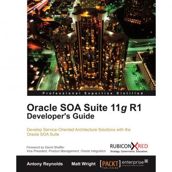 Oracle SOA Suite 11g R1 Developer's Guide - Paperback Edition by Antony Reynolds