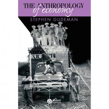 The Anthropology of Economy: Community, Market, and Culture