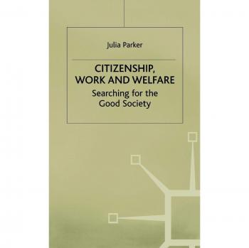 Citizenship, Work and Welfare: Searching for the Good Society