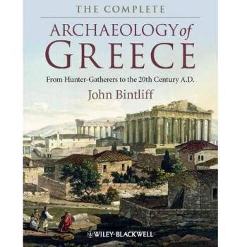 The Complete Archaeology of Greece From HunterGatherers to the 20th Century A.D.