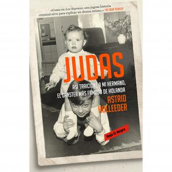 Judas: Así traicioné a mi hermano, el gángster más famoso de Holanda - Holleeder, Astrid