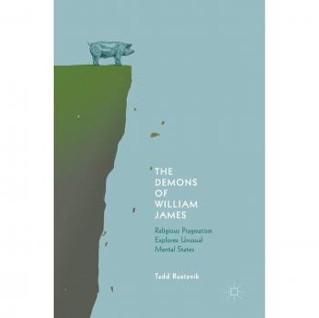 The Demons of William James: Religious Pragmatism Explores Unusual Mental States
