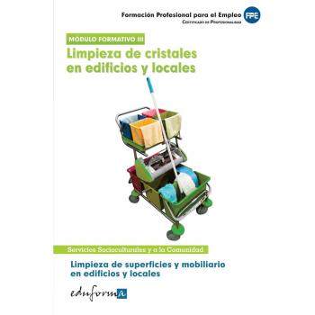 Certificado de profesionalidad: limpieza de superficies y mobiliario en edificios y locales, módulo 3 : limpieza de cristales en edificios y locales. ... para el empleo