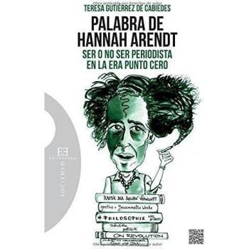 Palabra de Hannah Arendt. Ser o no ser periodista en la era punto cero