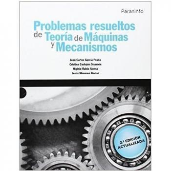 Problemas resueltos de teoría de máquinas y mecanismos - Meneses Alonso Jesus;castejon Sisamon Cristina;garcia Prada Juan Carlos;rubio Alonso Hignio