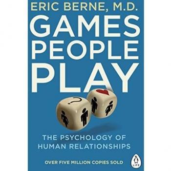 Games People Play: The Psychology of Human Relationships