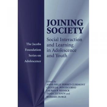 Joining Society: Social Interaction and Learning in Adolescence and Youth (The Jacobs Foundation Series)