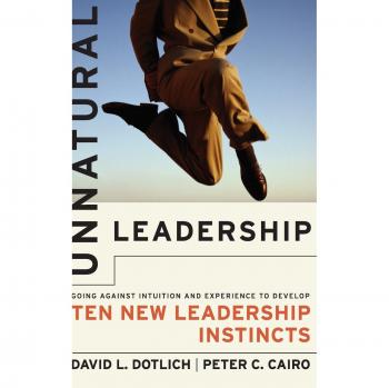 Unnatural Leadership: Developing Ten New Leadership Instincts (Hardback)