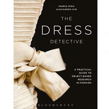 The Dress Detective: A Practical Guide to Object-Based Research in Fashion