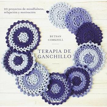 TERAPIA DE GANCHILLO. 20 proyectos de minfulness relajación y motivación