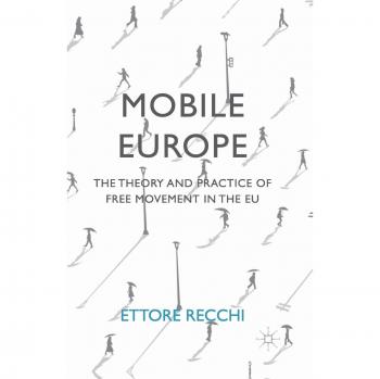 Mobile Europe: The Theory and Practice of Free Movement in the EU