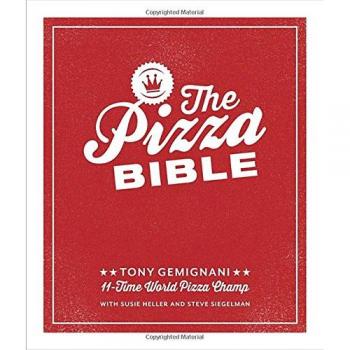 The Pizza Bible: Everything You Need to Know to Make Napoletano to New York Style, Deep Dish and Wood-Fired, Thin Crust, Stuffed Crust, Cornmeal Crust, and More