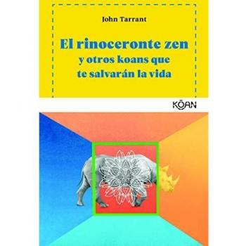 El rinoceronte zen: Y otros koans que te salvarán la vida