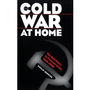 Cold War Homefront: The Red Scare in Pennsylvania, 1945-1960