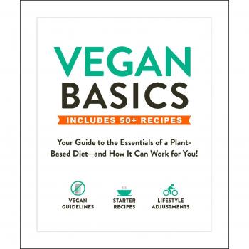Vegan Basics: Your Guide to the Essentials of a Plant-Based Diet―and How It Can Work for You!