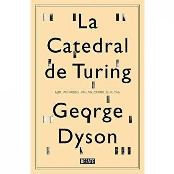 La catedral de Turing: Los orígenes del universo digital