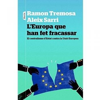 L'Europa que han fet fracassar: El centralisme dEstat contra la Unió Europea - Ramon Tremosa/aleix Sarri I Camargo