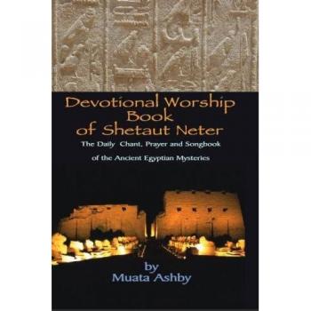 Shetaut Neter Devotional Worship Book: Medu Neter Songs, Chants, and Hymns for Daily Practice by Muata Ashby