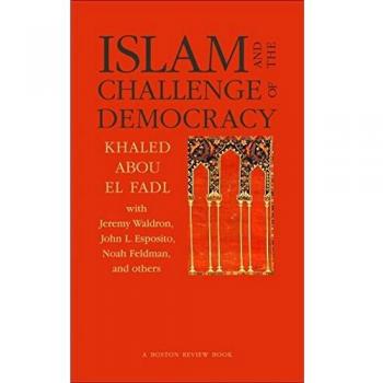 Islam and the Challenge of Democracy: A Comprehensive Analysis by Khaled Abou El Fadl