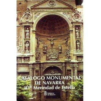 Catálogo monumental de Navarra. Merindad de Estella