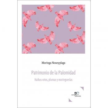 Patrimonio de la Palomidad: Haikus rotos, plumas y moringuerías