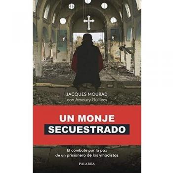 Un Monje secuestrado: El combate por la paz de un prisionero de los yihadistas