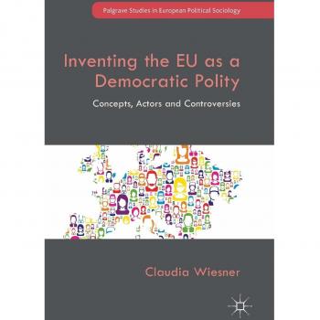 Inventing the EU as a Democratic Polity: Concepts, Actors and Controversies