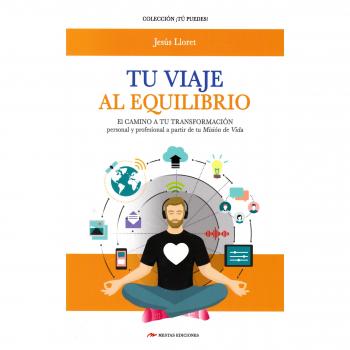 Tu viaje al equilibrio: El camino a tu transformación personal y profesional a partir de tu misión de vida: 26 - LLORET SOLER, JESÚS