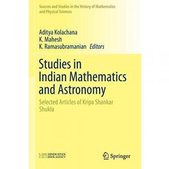 Studies in Indian Mathematics and Astronomy: Selected Articles of Kripa Shankar Shukla